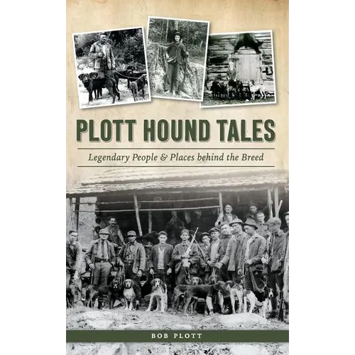 Plott Hound Tales: Legendary People & Places Behind the Breed - Hardcover