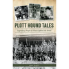 Plott Hound Tales: Legendary People & Places Behind the Breed - Hardcover