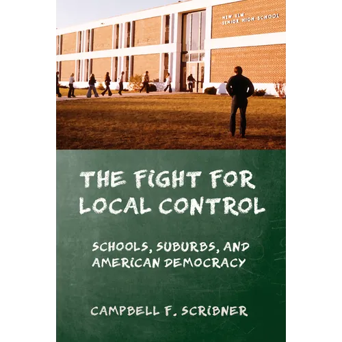 The Fight for Local Control: Schools, Suburbs, and American Democracy - Hardcover