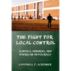 The Fight for Local Control: Schools, Suburbs, and American Democracy - Hardcover