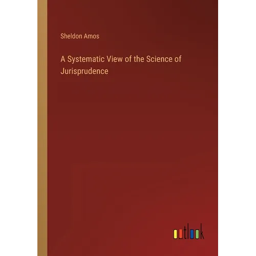 A Systematic View of the Science of Jurisprudence - Paperback