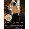 Timeless Techniques for Better Oil Paintings - Hardcover