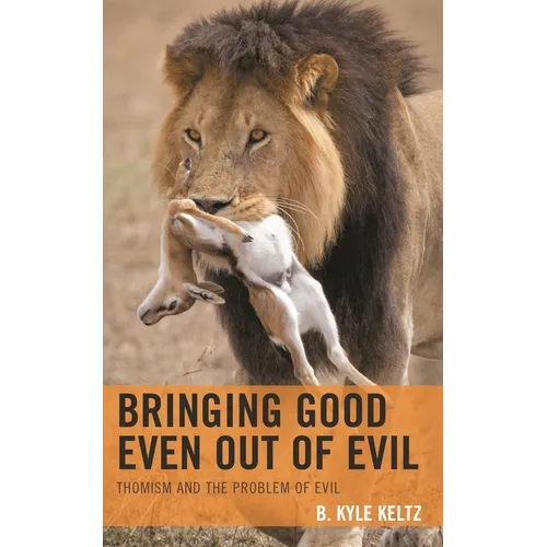 Bringing Good Even Out of Evil: Thomism and the Problem of Evil - Hardcover