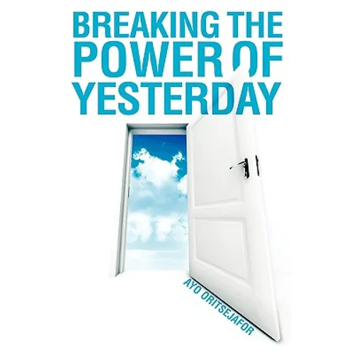 Breaking the Power of Yesterday - Hardcover