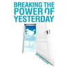 Breaking the Power of Yesterday - Hardcover