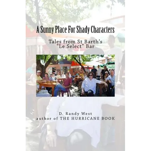 A Sunny Place For Shady Characters: Tales from St. Barth's "Le Select" Bar - Paperback