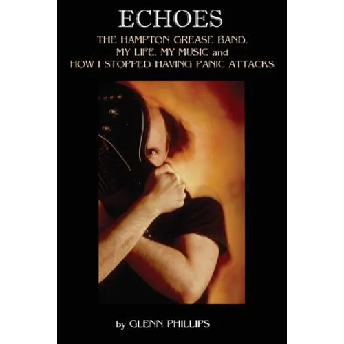 Echoes: The Hampton Grease Band, My Life, My Music and How I Stopped Having Panic Attacks - Paperback