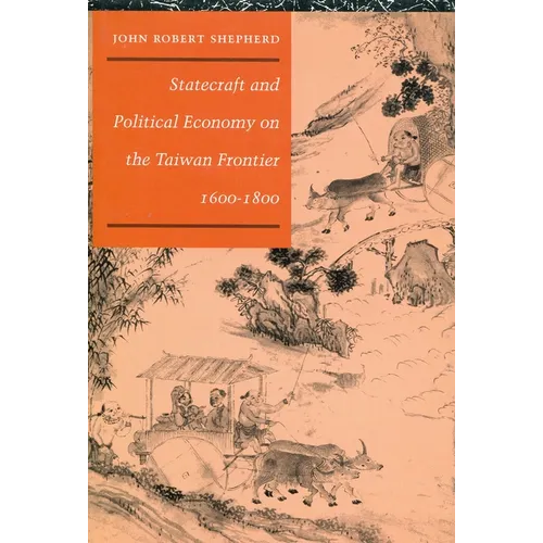 Statecraft and Political Economy on the Taiwan Frontier, 1600-1800 - Hardcover