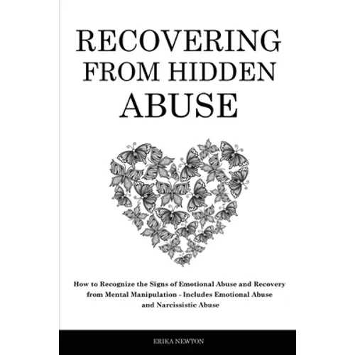 Recovering From Hidden Abuse: How to Recognize the Signs of Emotional Abuse and Recovery from Mental Manipulation - Includes Emotional Abuse and Narci - Paperback