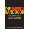 The Improv Handbook: The Ultimate Guide to Improvising in Comedy, Theatre, and Beyond - Paperback