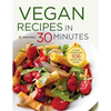 Vegan Recipes in 30 Minutes: A Vegan Cookbook with 106 Quick & Easy Recipes - Hardcover