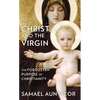 Christ and the Virgin: The Forgotten Purpose of Christianity - Paperback