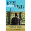 Beyond the Walls: The Story of One Man's Journey from Prison to Freedom... and Back Again - Paperback