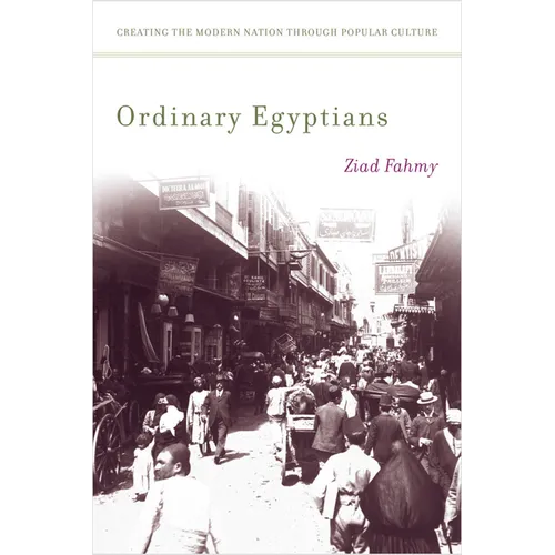 Ordinary Egyptians: Creating the Modern Nation Through Popular Culture - Paperback