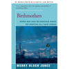 Birthmothers: Women Who Have Relinquished Babies for Adoption Tell Their Stories - Paperback