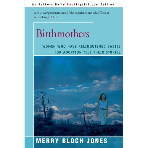 Birthmothers: Women Who Have Relinquished Babies for Adoption Tell Their Stories - Paperback