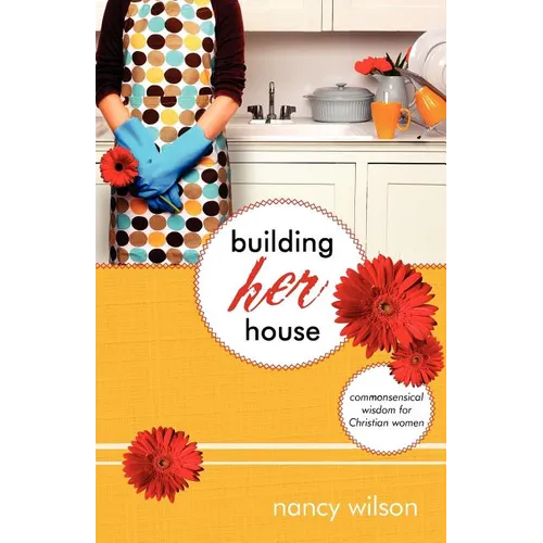 Building Her House: Commonsensical Wisdom for Christian Women - Paperback