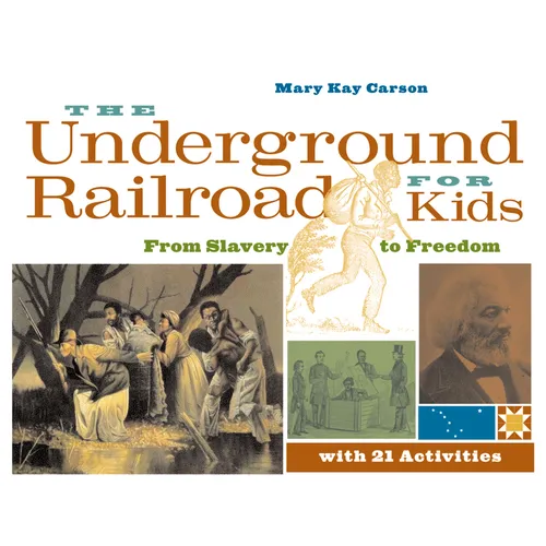 The Underground Railroad for Kids: From Slavery to Freedom with 21 Activities Volume 3 - Paperback
