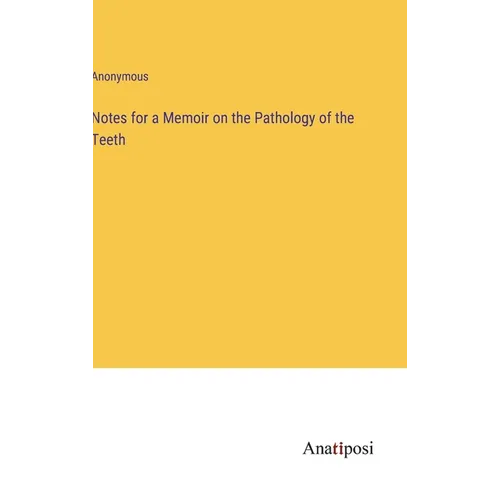 Notes for a Memoir on the Pathology of the Teeth - Hardcover