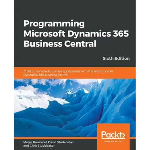 Programming Microsoft Dynamics 365 Business Central - Sixth Edition: Build customized business applications with the latest tools in Dynamics 365 Busi - Paperback