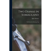 Two Dianas in Somaliland; the Record of a Shooting Trip - Hardcover