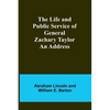 The Life and Public Service of General Zachary Taylor: An Address - Paperback