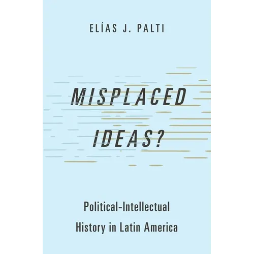 Misplaced Ideas?: Political-Intellectual History in Latin America - Paperback