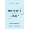 Misplaced Ideas?: Political-Intellectual History in Latin America - Paperback