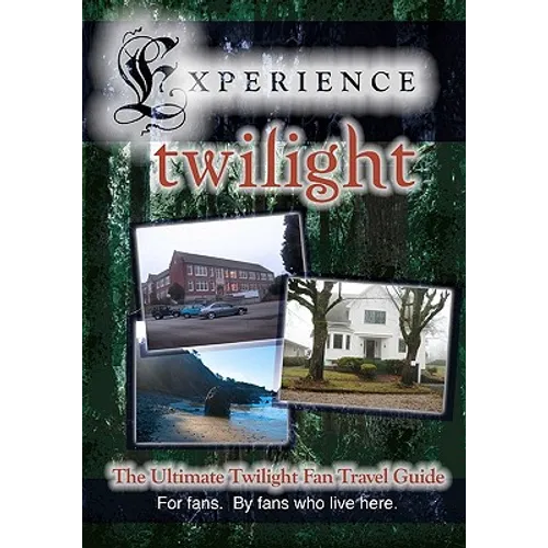 Experience Twilight: The Ultimate Twilight Fan Travel Guide - Paperback