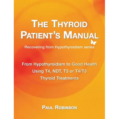 The Thyroid Patient's Manual: From Hypothyroidism to Good Health - Paperback
