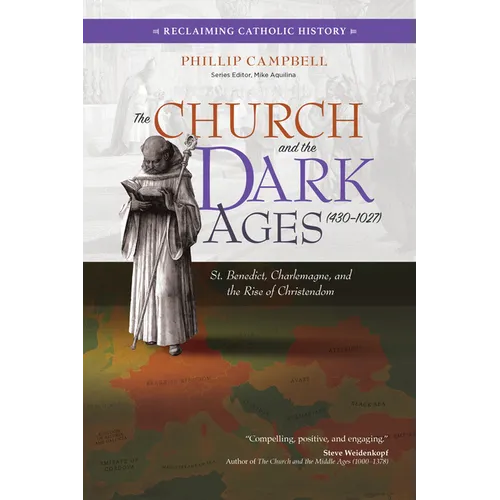 The Church and the Dark Ages (430-1027): St. Benedict, Charlemagne, and the Rise of Christendom - Paperback