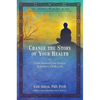 Change the Story of Your Health: Using Shamanic and Jungian Techniques for Healing - Paperback