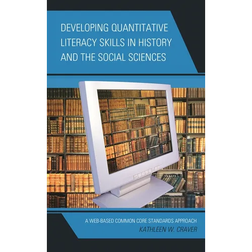 Developing Quantitative Literacy Skills in History and the Social Sciences: A Web-Based Common Core Standards Approach - Paperback