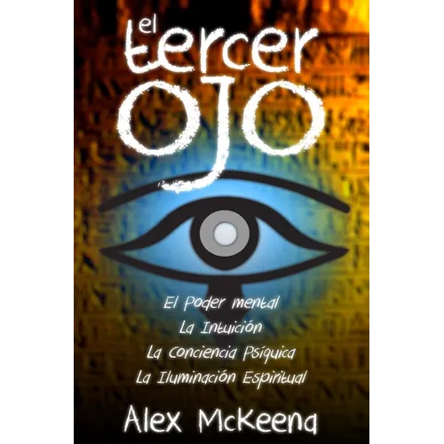 El Tercer Oj: Poder Mental, Intuición y Conciencia PsÍquIica - Paperback