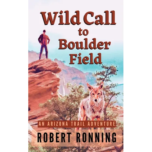 Wild Call to Boulder Field: An Arizona Trail Adventure - Paperback
