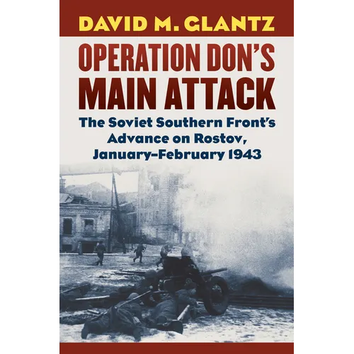 Operation Don's Main Attack: The Soviet Southern Front's Advance on Rostov, January-February 1943 - Hardcover