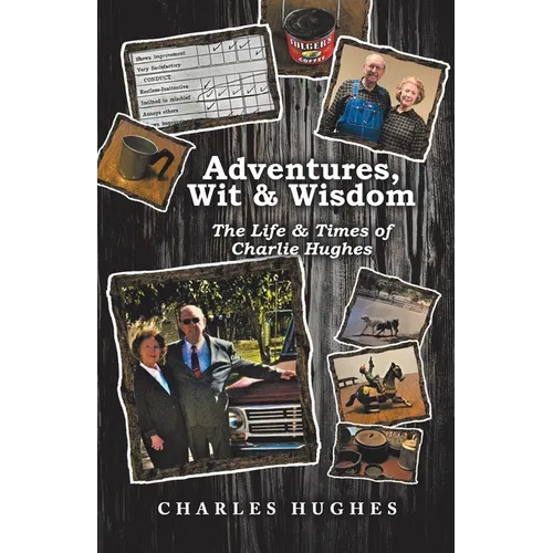 Adventures, Wit & Wisdom: The Life & Times of Charlie Hughes - Paperback