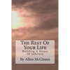 The Rest Of Your Life: Building A House Of Sobriety - Paperback