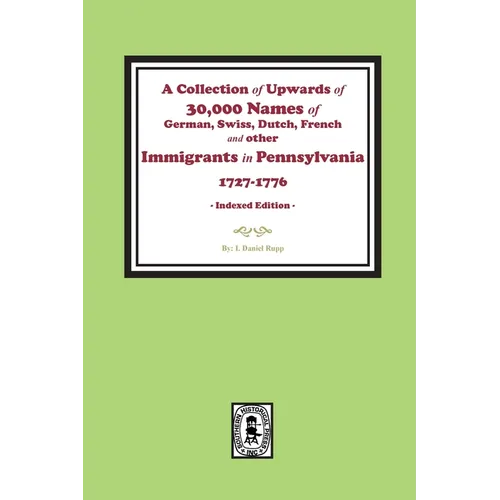 A Collection of Upwards of 30,000 names of German, Swiss, Dutch, French and other Immigrants in Pennsylvania from 1727 to 1776. (INDEX EDITION) - Paperback