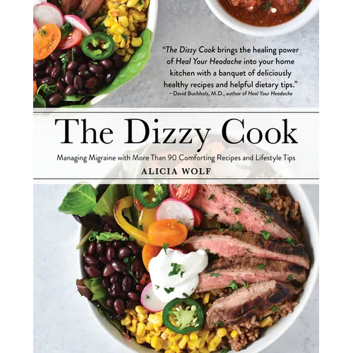 The Dizzy Cook: Managing Migraine with More Than 90 Comforting Recipes and Lifestyle Tips - Hardcover