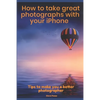How to Take Great Photographs With Your IPhone: Tips to make you a better photographer - Paperback