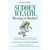 Sudden Wealth: Blessing or Burden? The Stories of Eight Families and the Financial AND Emotional Challenges They Face with Financial Windfalls - Paperback