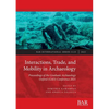 Interactions, Trade, and Mobility in Archaeology: Proceedings of the Graduate Archaeology Oxford (GAO) Conference 2021 - Paperback
