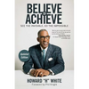 Believe to Achieve: See the Invisible, Do the Impossible - Paperback
