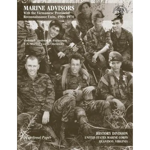 Marine Advisors: With the Vietnamese Provincial Reconnaissance Units, 1966-1970 - Paperback