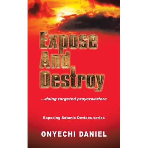 Expose and Destroy: Doing Targeted Prayer Warfare - Paperback