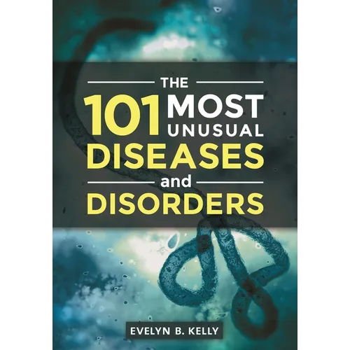 The 101 Most Unusual Diseases and Disorders - Hardcover