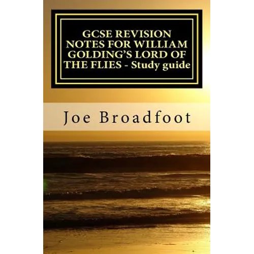 GCSE REVISION NOTES FOR WILLIAM GOLDING'S LORD OF THE FLIES - Study guide: All chapters, page-by-page analysis - Paperback