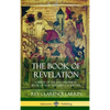 The Book of Revelation: A Study of the Last Prophetic Book of New Testament Scripture (Hardcover) - Hardcover