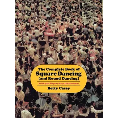 The Complete Book of Square Dancing: And Round Dancing - Paperback